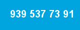 939 537 73 91